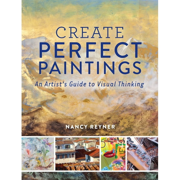 Create Perfect Paintings: An Artist's Guide to Visual Thinking, (Hardcover)