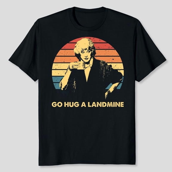 Dorothy Zbornak Go Hug A Landmine, Golden Girls 80s T-Shirt, 80s TV Sitcom Shirt Men's And Women's Graphic Tee 100% Cotton by TBun, Full Sizes S-5XL