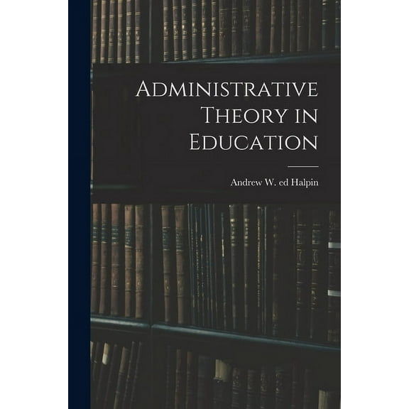 Administrative Theory in Education, (Paperback)