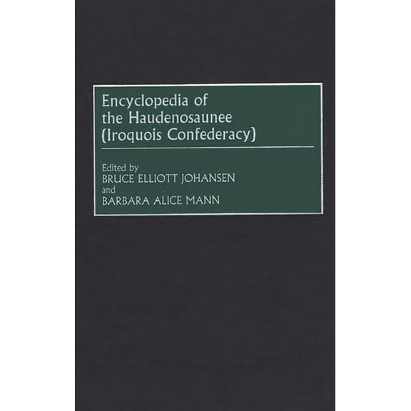 Encyclopedia of the Haudenosaunee (Iroquois Confederacy), (Hardcover)