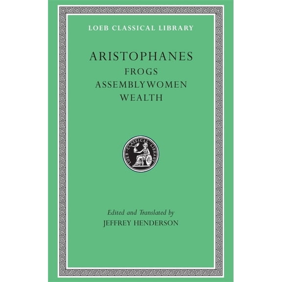 Loeb Classical Library Frogs. Assemblywomen. Wealth, Book 180, (Hardcover)