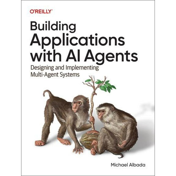 Building Applications with AI Agents: Designing and Implementing Multiagent Systems