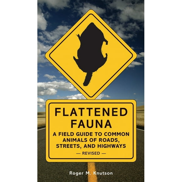 Pre-Owned Flattened Fauna, Revised: A Field Guide to Common Animals of Roads, Streets, and Highways (Paperback) 1580087558 9781580087551