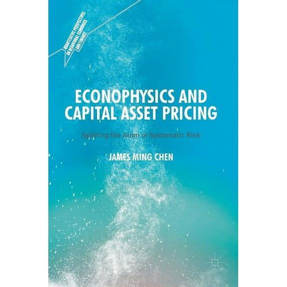 Quantitative Perspectives on Behavioral  Econophysics and Capital Asset Pricing: Splitting the Atom of Systematic Risk, (Hardcover)