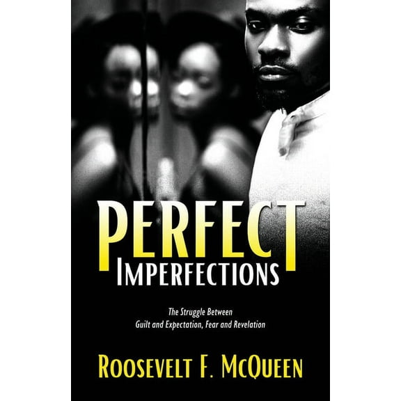 Perfect Imperfections: The Struggle Between Guilt and Expectation, Fear and Revelation, (Paperback)