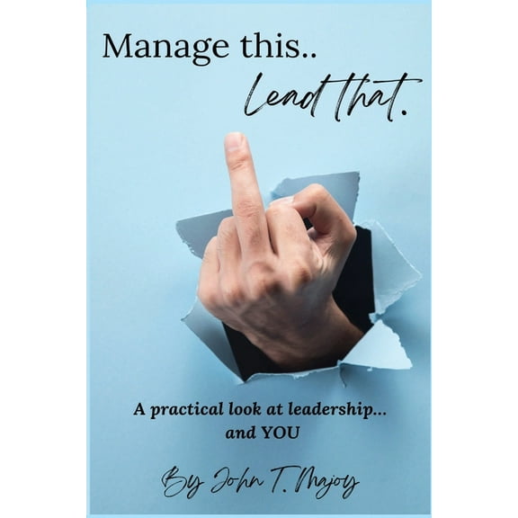 Manage This Lead That: A practical look at leadership....and YOU! (Paperback)(Large Print)