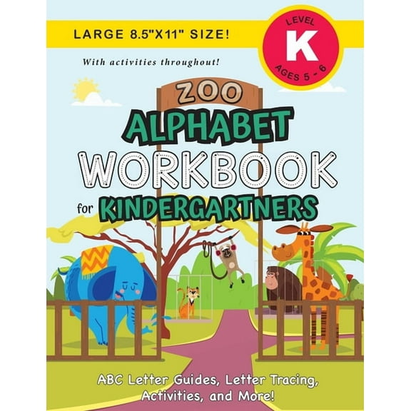 Zoo Alphabet Workbook for Kindergartners: (Ages 5-6) ABC Letter Guides, Letter Tracing, Activities, and More! (Large 8.5, (Paperback)