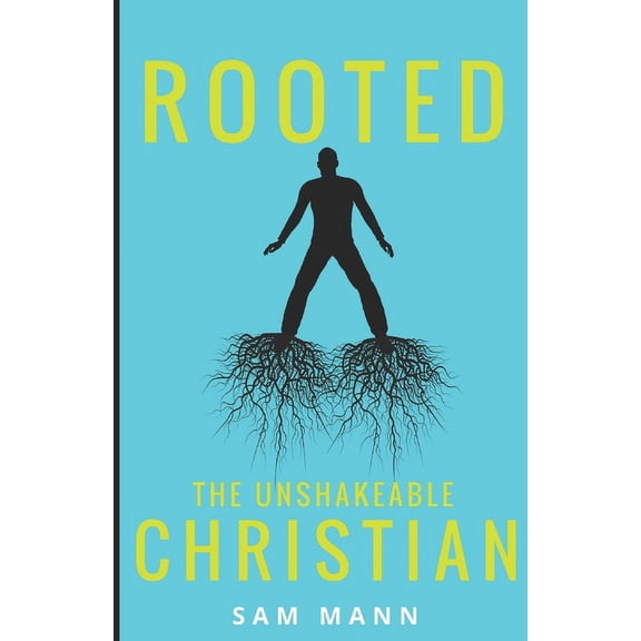 Rooted: The Unshakeable Christian (Paperback)