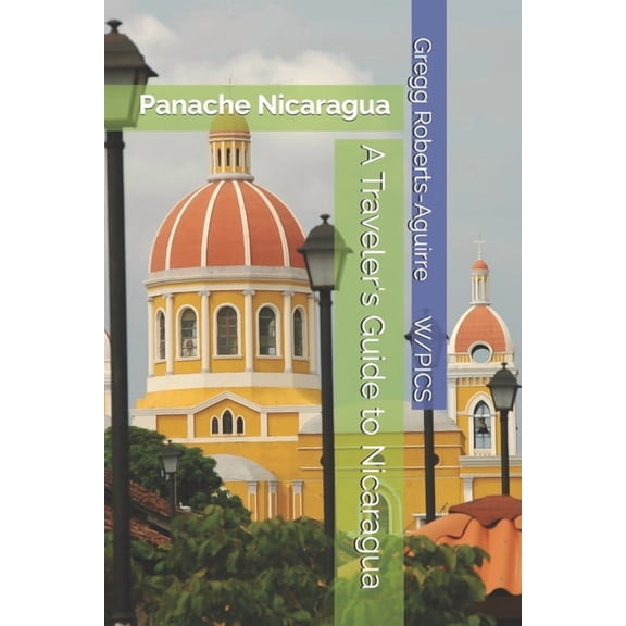 Panache Travel Guides with Pictures A Traveler's Guide to Nicaragua: Panache Nicaragua, (Paperback)