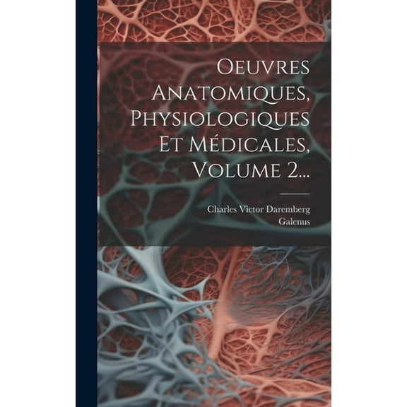 Oeuvres Anatomiques, Physiologiques Et Médicales, Volume 2... (Hardcover)
