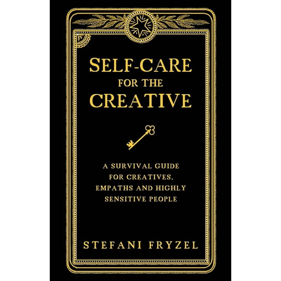 Self-Care for the Creative: A Survival Guide for Creatives, Empaths and Highly Sensitive People, (Paperback)