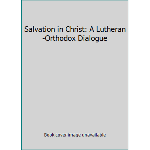 Pre-Owned Salvation in Christ: A Lutheran-Orthodox Dialogue (Paperback) 0806625805 9780806625805