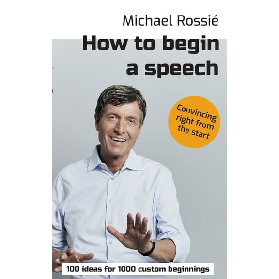 How to begin a speech: 100 ideas for 1000 custom beginnings, (Paperback)