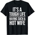 thumbnail image 1 of It's A Tough Life having such A Hot Wife Funny Couple Daying Camiseta divertida, 1 of 2
