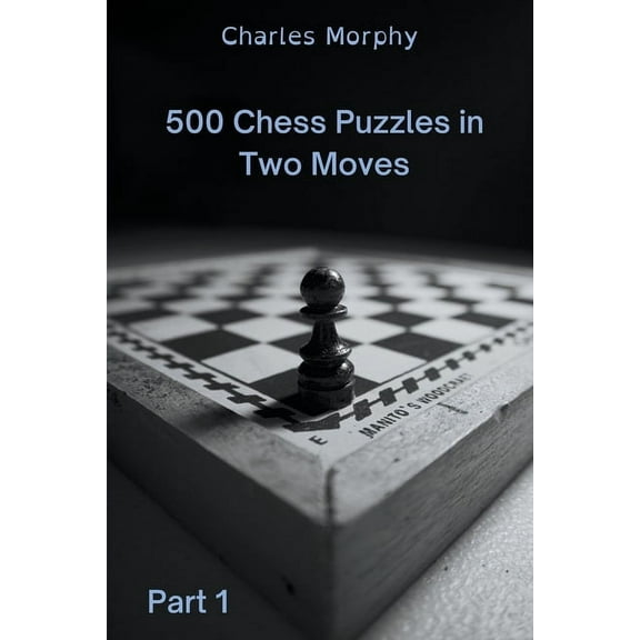 How to Choose a Chess Move: 500 Chess Puzzles in Two Moves, Part 1 (Paperback)