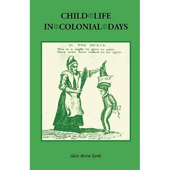 Child Life in Colonial Days (Paperback) by Alice Morse Earle