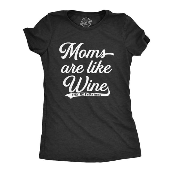 Womens Moms Are Like Wine They Fix Everything T Shirt Funny Mothers Day Graphic Tee Womens Graphic Tees