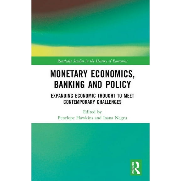Routledge Studies in the History of Econ Monetary Economics, Banking and Policy: Expanding Economic Thought to Meet Contemporary Challenges, (Hardcover)