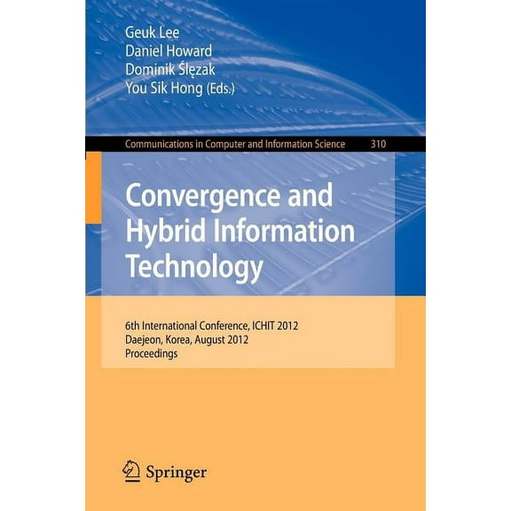 Communications in Computer and Informati Convergence and Hybrid Information Technology: 6th International Conference, Ichit 2012, Daejeon, Korea, August 23-25, 2, Book 310, (Paperback)