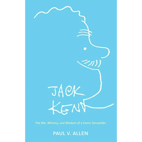 Jack Kent: The Wit, Whimsy, and Wisdom of a Comic Storyteller, (Paperback)