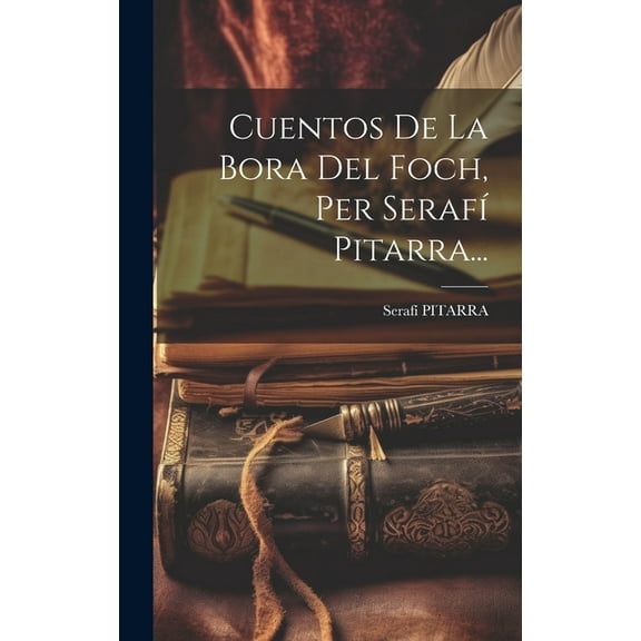 Cuentos De La Bora Del Foch, Per Serafí Pitarra... (Hardcover)