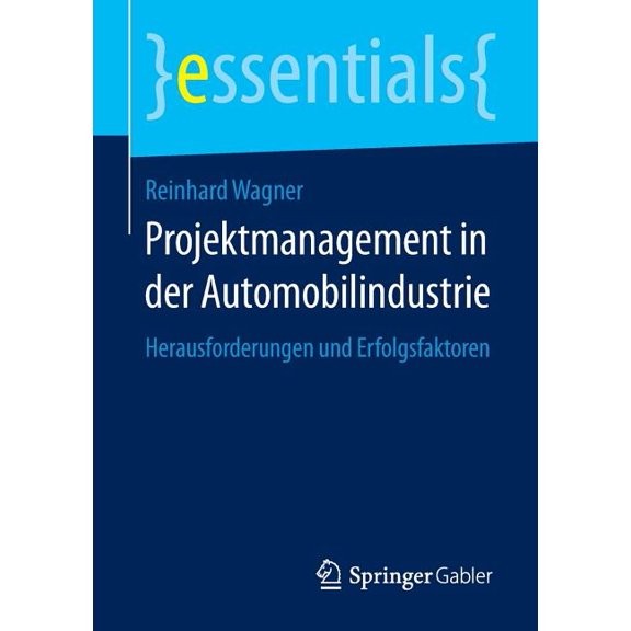Essentials Projektmanagement in Der Automobilindustrie: Herausforderungen Und Erfolgsfaktoren, (Paperback)