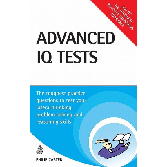 Pre-Owned Advanced IQ Tests: The Toughest Practice Questions to Test Your Lateral Thinking, Problem Solving and Reasoning Skills (Testing Series) (Paperback) 0749452323 9780749452322