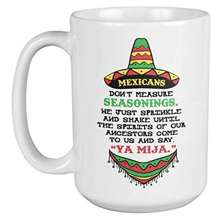 Mexicans Don t Measure Seasonings. Funny Coffee Tea Gift Mug For