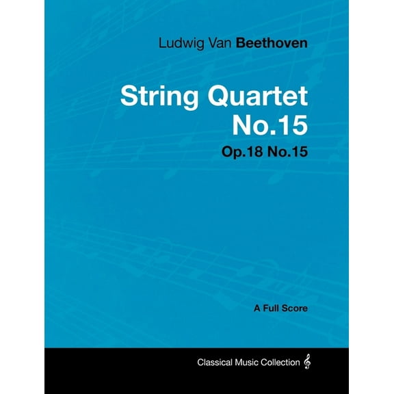 Ludwig Van Beethoven - String Quartet No. 15 - Op. 132 - A Full Score: With a Biography by Joseph Otten, (Paperback)