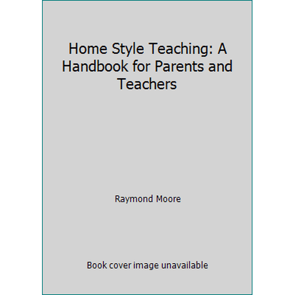 Pre-Owned Home Style Teaching: A Handbook for Parents and Teachers (Paperback) 0849931320 9780849931321