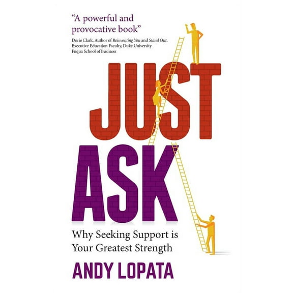 Just Ask: Why Seeking Support Is Your Greatest Strength, (Paperback)