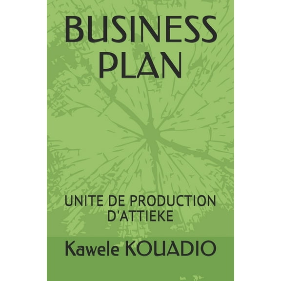 Business Plan: Unite de Production d'Attieke (Paperback)