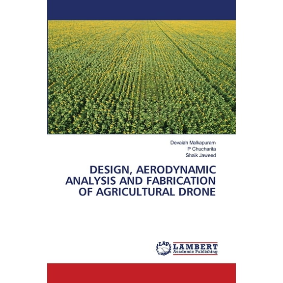 Design, Aerodynamic Analysis and Fabrication of Agricultural Drone (Paperback)