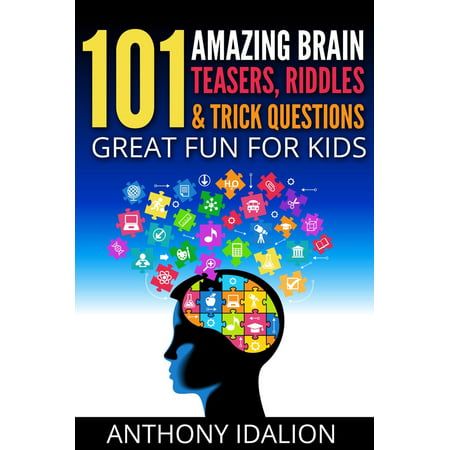 101 Amazing Brain Teasers, Riddles and Trick Questions: Great Fun for Kids -