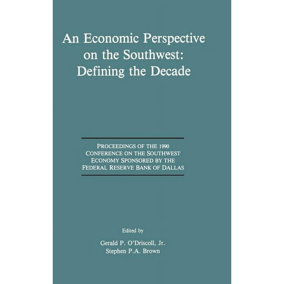 An Economic Perspective on the Southwest: Defining the Decade: Proceedings of the 1990 Conference on the Southwest Econo, (Hardcover)