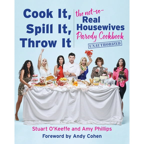 Pre-Owned Cook It, Spill It, Throw It: The Not-So-Real Housewives Parody Cookbook (Hardcover) 0063039990 9780063039995