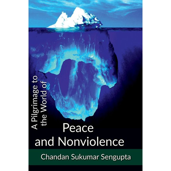A Pilgrimage to Peace and Nonviolence: Integration of Spiritual, Social and Political Consideration of Doctrines related, (Paperback)