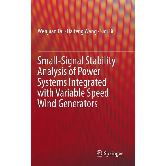 Small-Signal Stability Analysis of Power Systems Integrated with Variable Speed Wind Generators, (Hardcover)