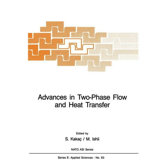 NATO Science Series E: Advances in Two-Phase Flow and Heat Transfer: Fundamentals and Applications Volume 1, Book 63, (Paperback)