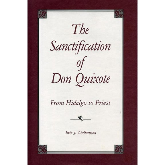 The Sanctification of Don Quixote: From Hidalgo to Priest, (Paperback)