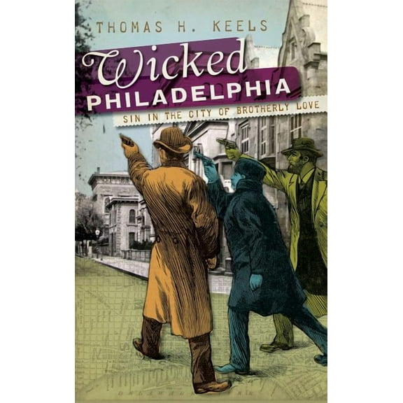 Wicked Philadelphia: Sin in the City of Brotherly Love (Hardcover)