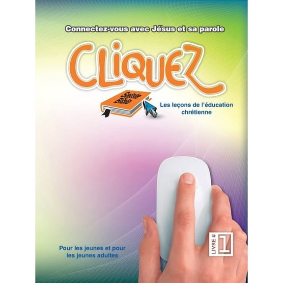 Cliquez, Livre #1: Les le?ons de l'?ducation chr?tienne