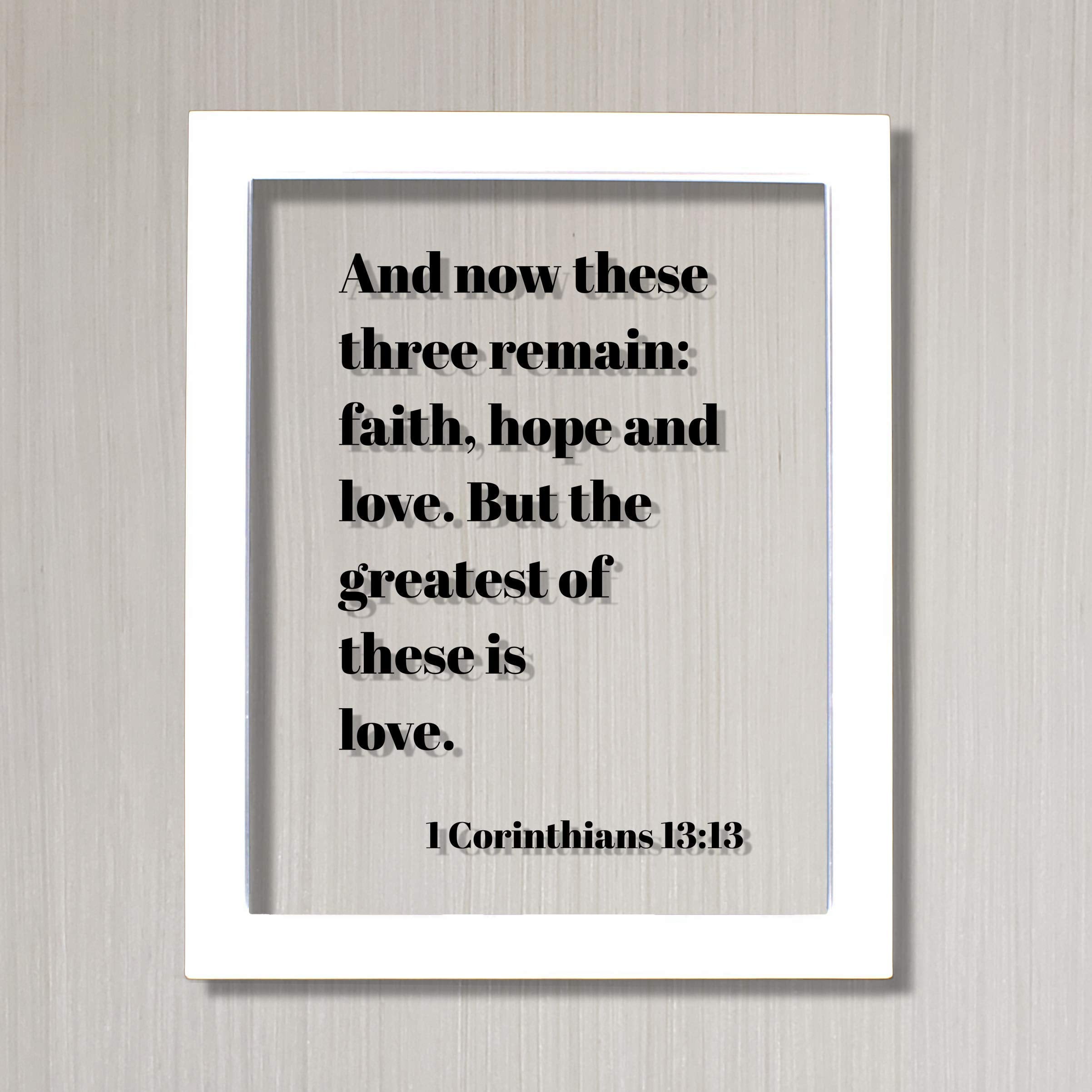 And Now These Three Remain Faith Hope And Love But The Greatest Of These Is Love 1 Corinthians 13 13 Walmart Com Walmart Com And Now These Three Remain Faith Hope And Love But The Greatest Of These Is Love 1 Corinthians 13 13 Walmart Com Walmart Com