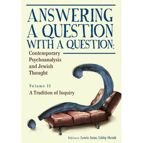 Psychoanalysis and Jewish Life Answering a Question with a Question (Vol II): Contemporary Psychoanalysis and Jewish Thought. a Tradition of Inquiry, (Paperback)