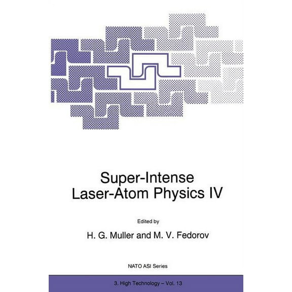 NATO Science Partnership Subseries: 3 Super-Intense Laser-Atom Physics IV, Book 13, (Paperback)
