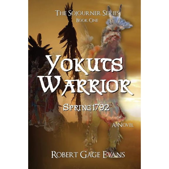 Yokuts Warrior: Spring 1792 (Paperback) by Robert Gage Evans