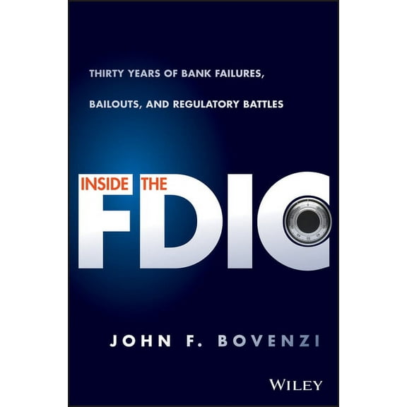 Inside the Fdic: Thirty Years of Bank Failures, Bailouts, and Regulatory Battles, (Hardcover)