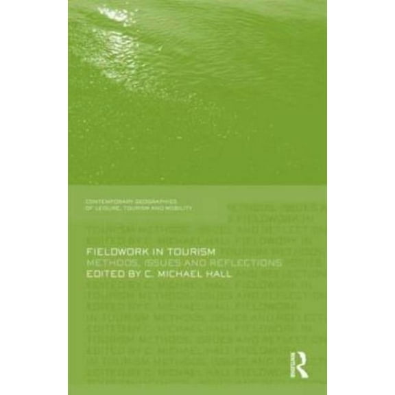 Contemporary Geographies of Leisure, Tou Fieldwork in Tourism: Methods, Issues and Reflections, (Hardcover)