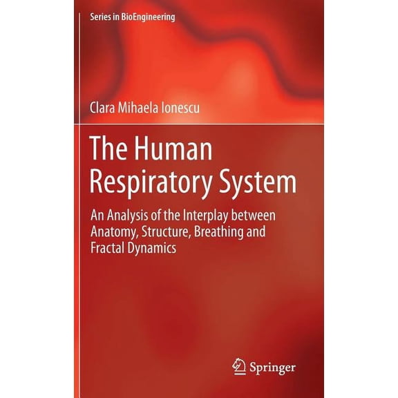 Bioengineering The Human Respiratory System: An Analysis of the Interplay Between Anatomy, Structure, Breathing and Fractal Dynamics, (Hardcover)