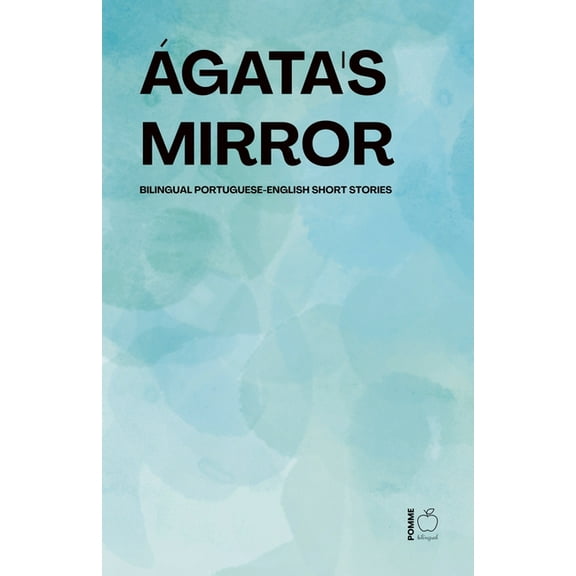 Ãgata's Mirror: Bilingual Portuguese-English Short Stories, (Paperback)